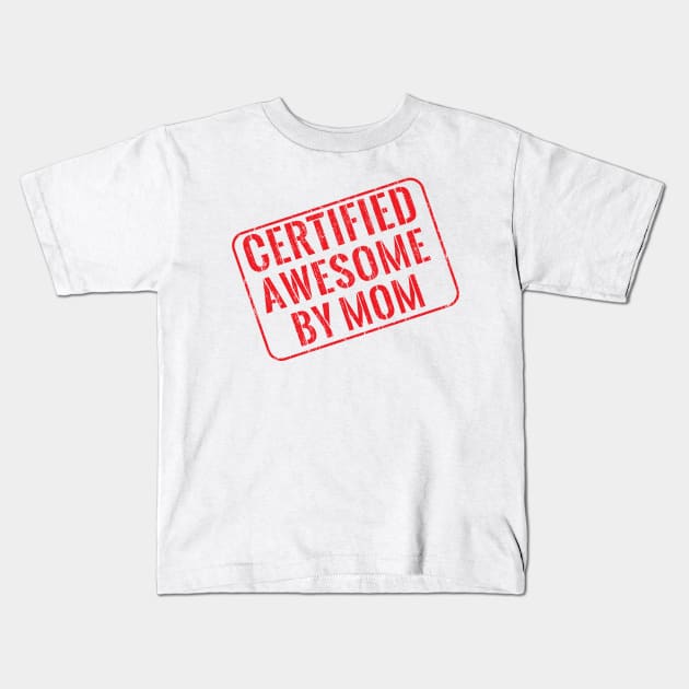 Certified awesome by mom Kids T-Shirt by wondrous